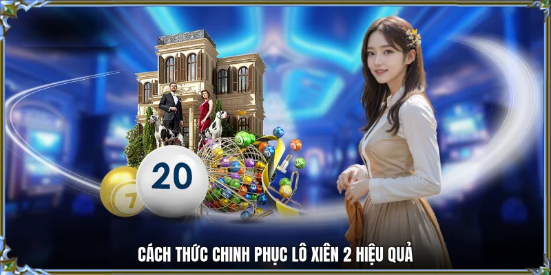 Cách thức chinh phục lô xiên 2 hiệu quả